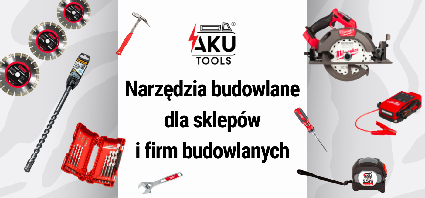 Oferta Aku Tools - narzędzia budowlane dla sklepów, warsztatowe Oferta handlowa dla firm budowlanych i sklepów